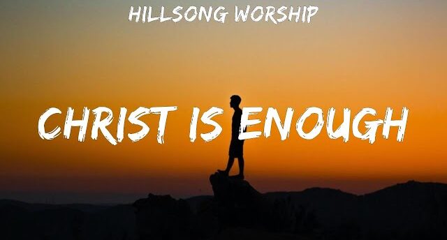 Christ Is Enough by Hillsong Worship (MP3 Download, Lyrics)