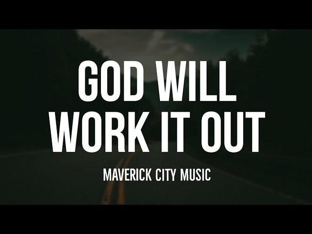 God Will Work It Out by Maverick City Music Ft Naomi Raine & Israel Houghton (MP3 Download with Lyrics)